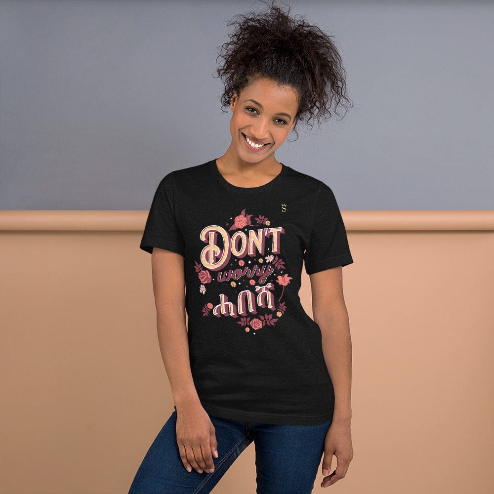 Don't Worry Habesha "ሓበሻ" Unisex t-shirt