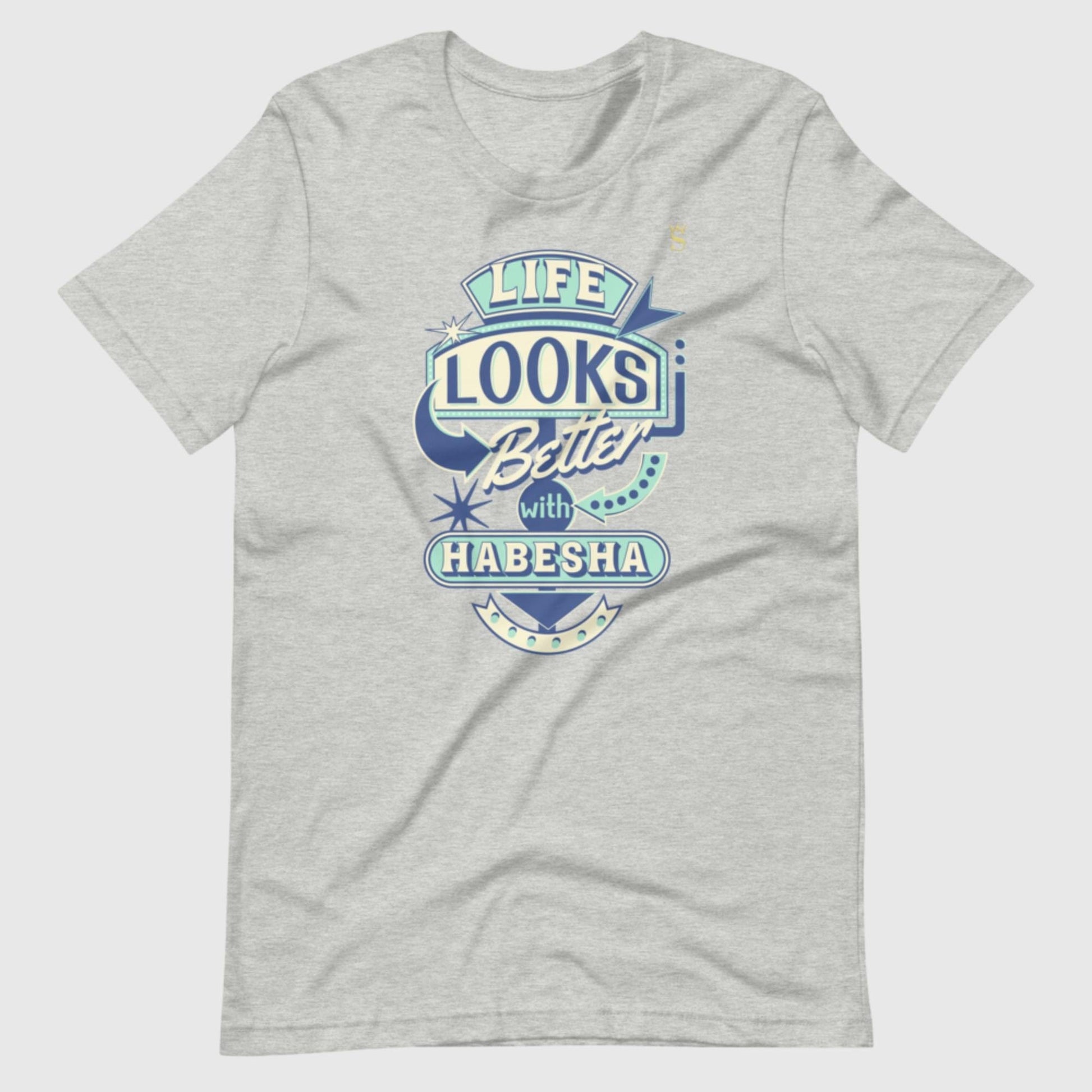 Life Looks Better With Habesha Unisex t-shirt