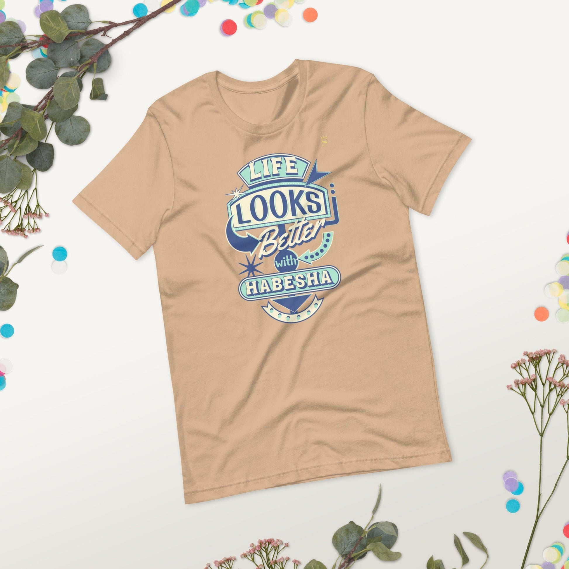 Life Looks Better With Habesha Unisex t-shirt